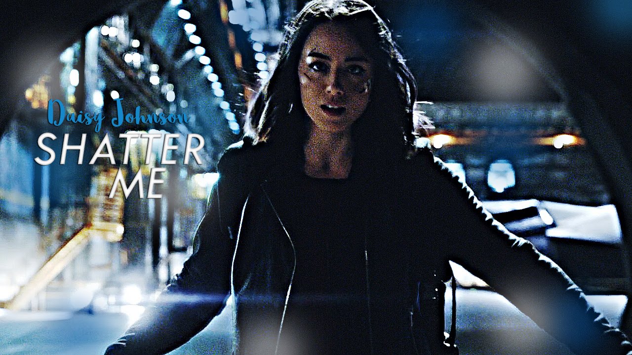 ► Daisy Johnson | Shatter Me