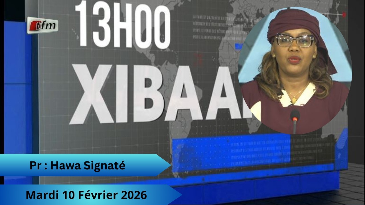 🚨🚨TFM LIVE : Xibaar Yi 13H - 10 Février 2026 - Pr : Hawa Signaté - Invité : Boubacar Ba