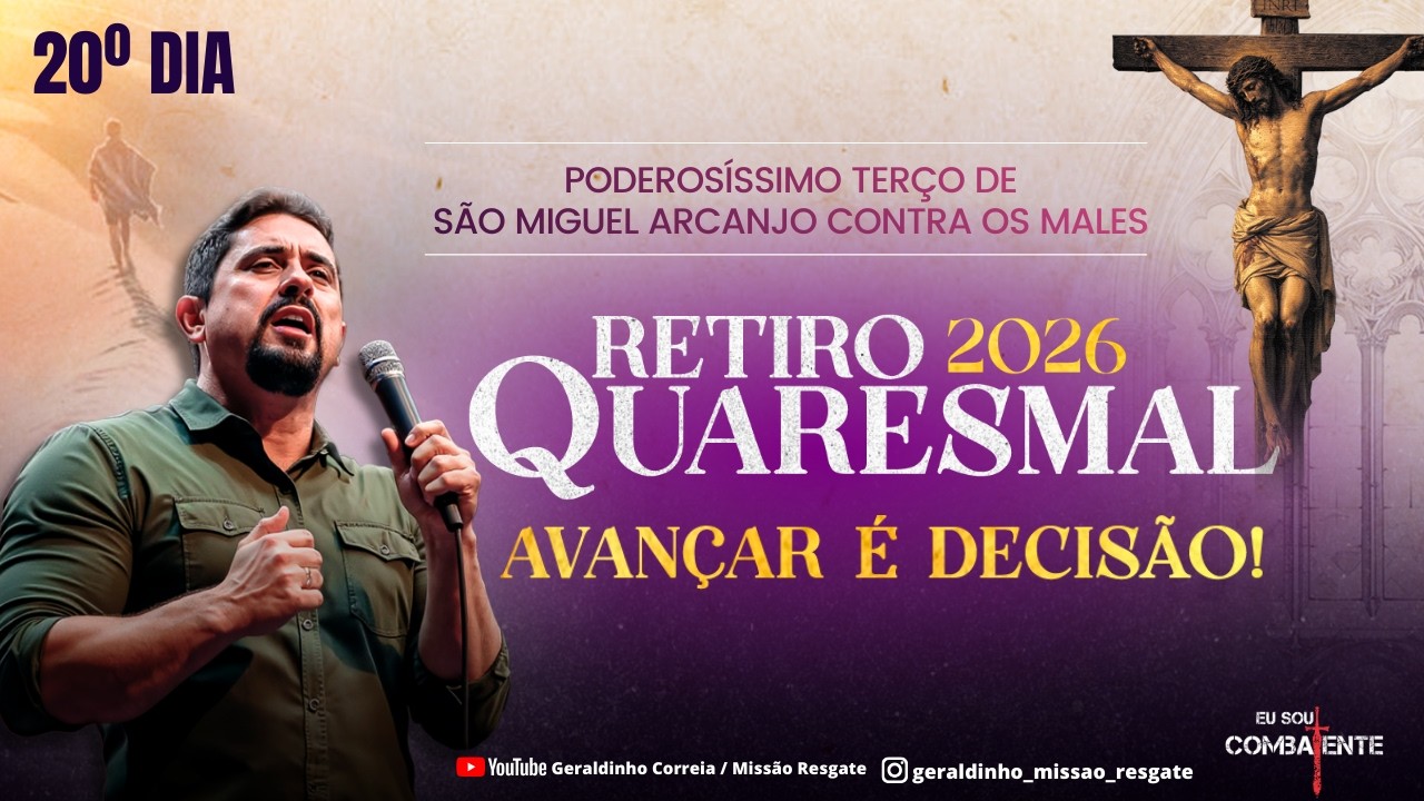20º DIA - RETIRO QUARESMAL I HORA DO COMBATE I  Terço de São Miguel Arcanjo I Geraldinho