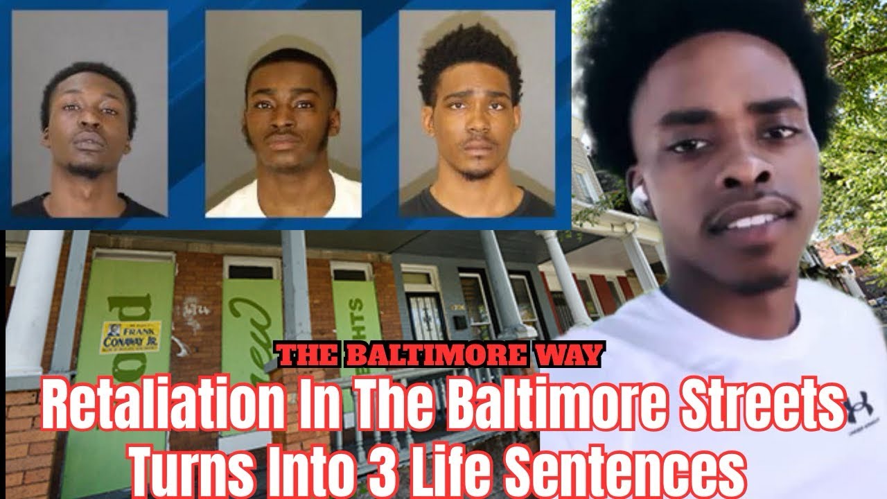 Retaliation In The Baltimore Streets Turns Into 3 Life Sentences 
