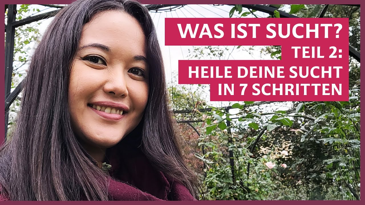 Was ist Sucht? Teil 2: Heile deine Sucht in 7 Schritten