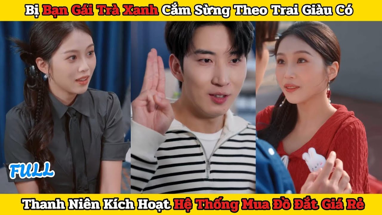 Bị Bán Gái Trà Xanh Cắm Sừng Theo Trai Giàu, Thanh Niên Kích Hoạt Hệ Thống Mua Đồ Đắt Giá Rẻ