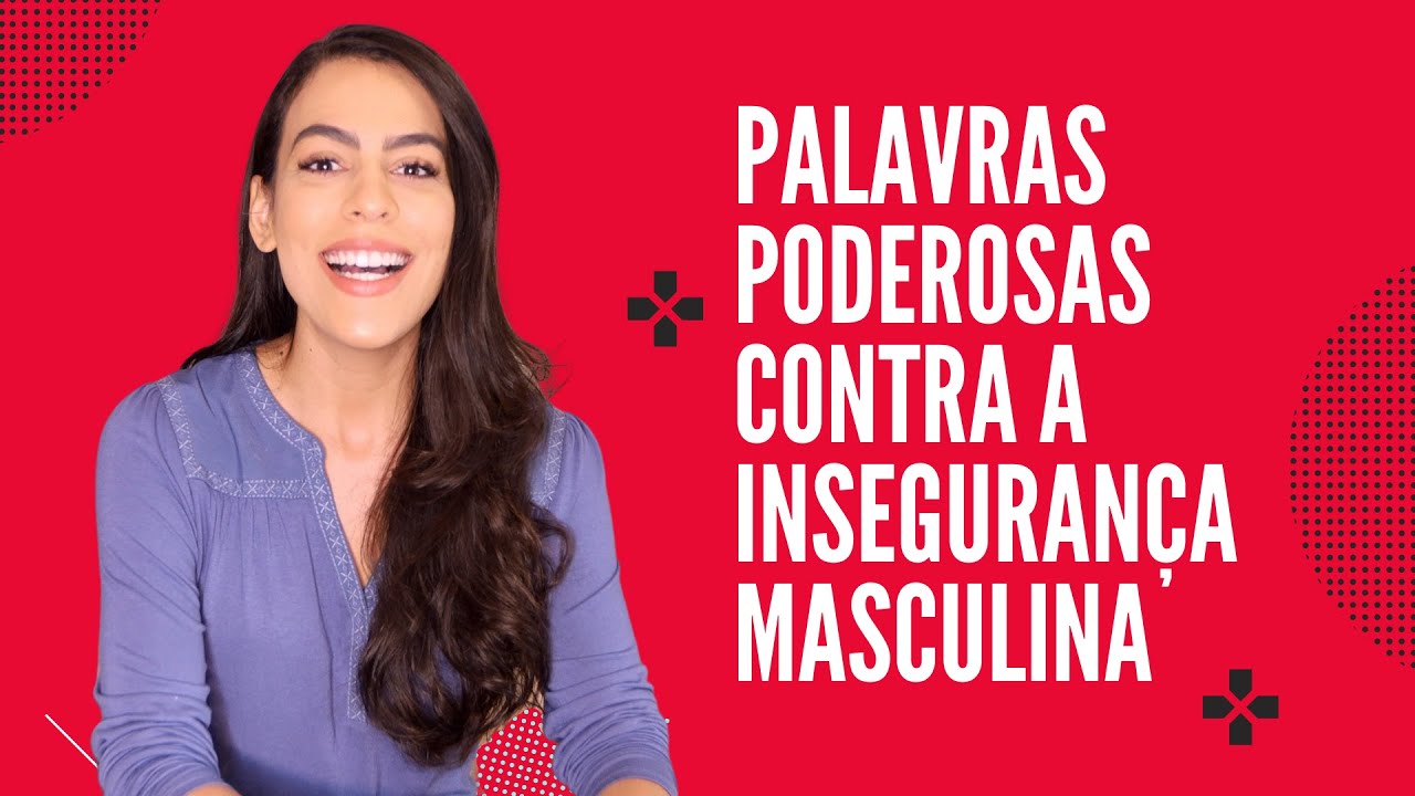 RECADO SINCERO AOS HOMENS INSEGUROS COM AS MULHERES
