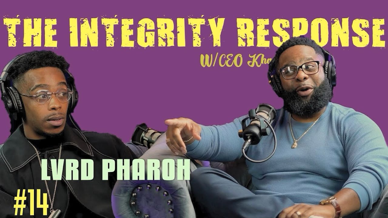 Lvrd Pharoh | The Integrity Response w/ CEO Khacki #14