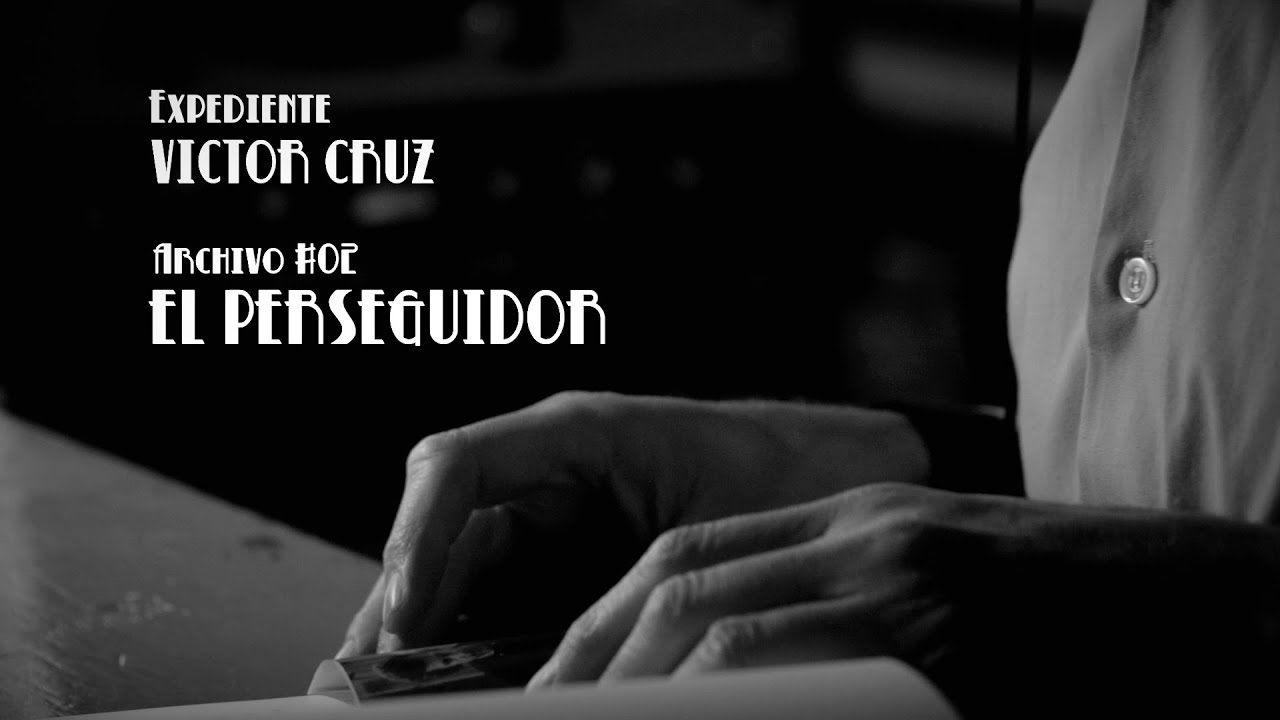 INVESTIGADOR DE CINE - Expediente Víctor Cruz / EL PERSEGUIDOR