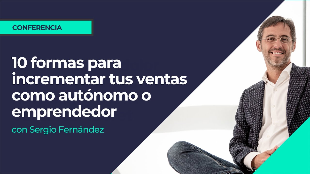 10 formas para incrementar tus ventas como autónomo o emprendedor⎮Sergio Fernández