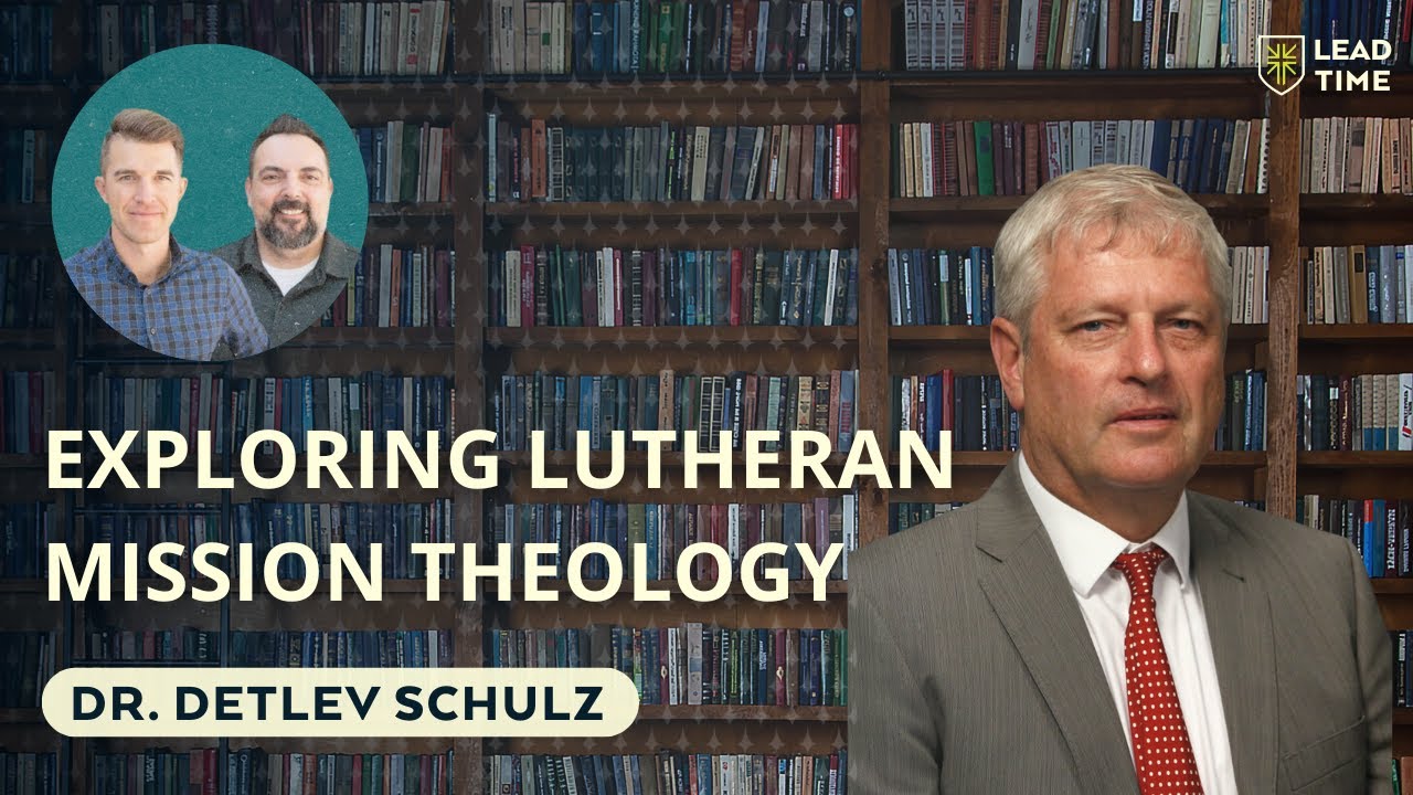 Exploring Lutheran Mission Theology with Dr. Detlev Schulz: Bridging Mission and Confession