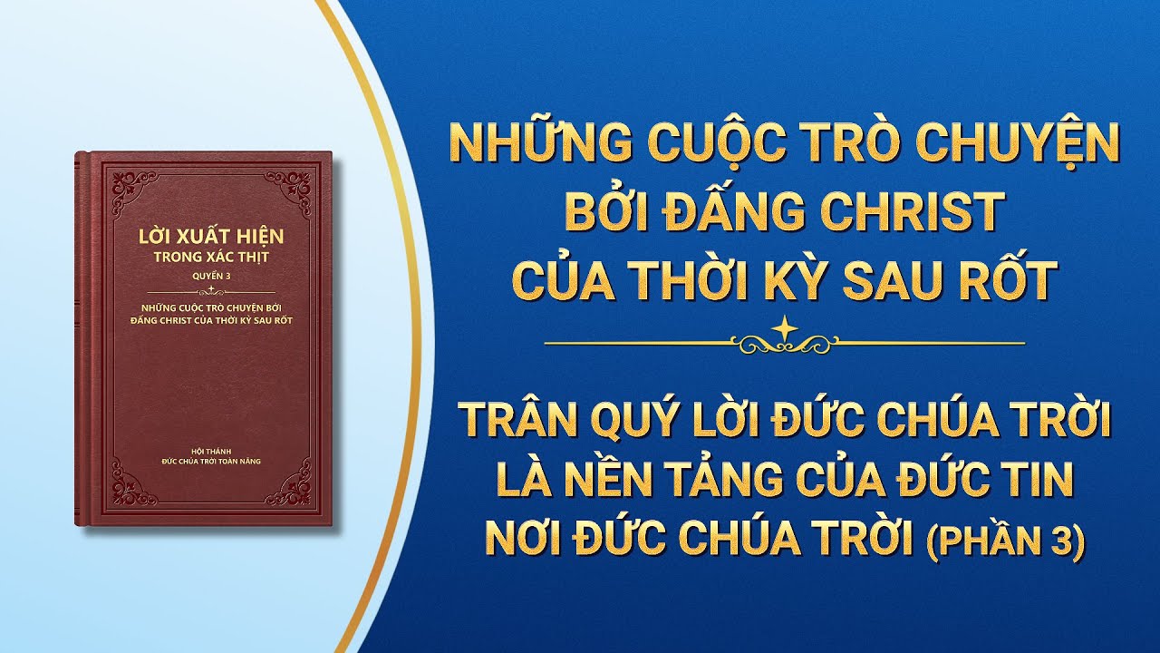 Lời Đức Chúa Trời | Trân quý lời Đức Chúa Trời là nền tảng của đức tin nơi Đức Chúa Trời (Phần 3)