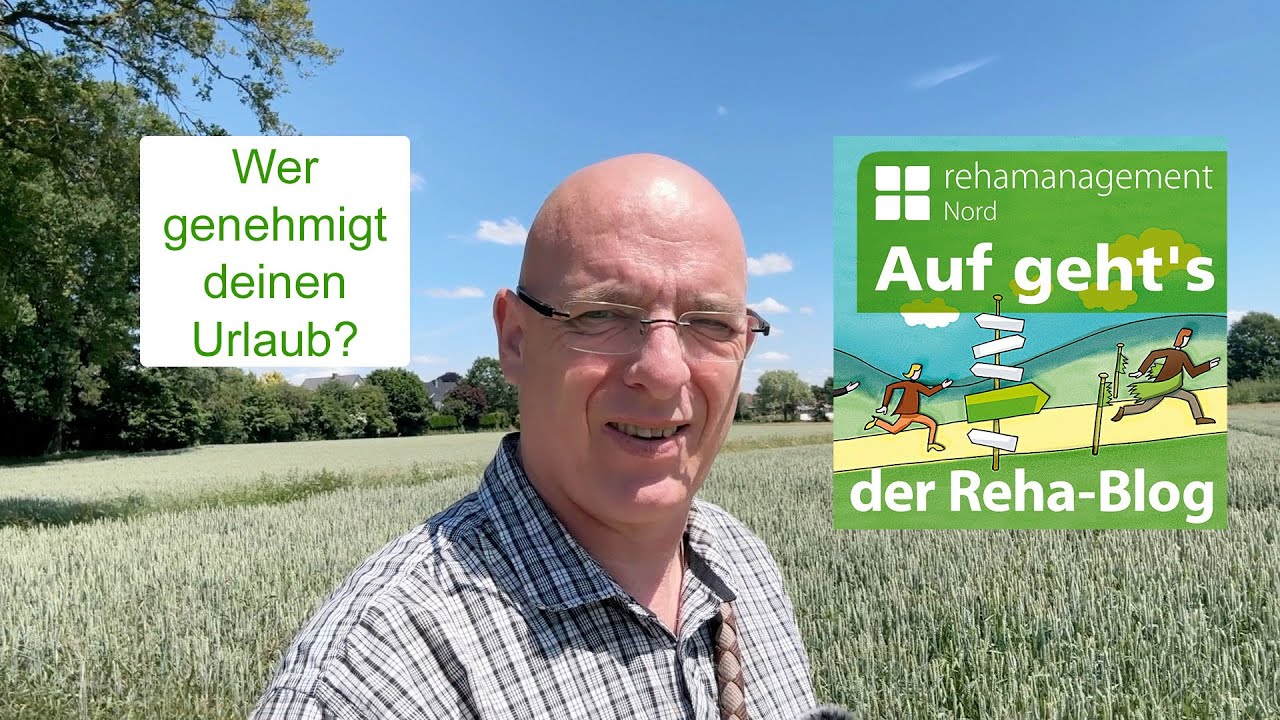 22.06.2023 Urlaubsgenehmigung durch den Reha-Dienstleister?