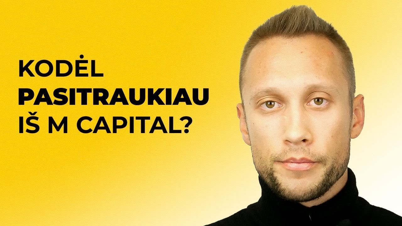 Kodėl pardaviau visas M Capital akcijas ir atsisveikinau su įmone?
