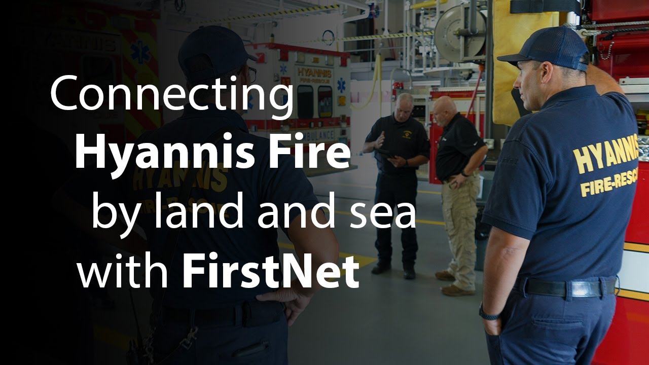 By Land and Sea With FirstNet: supporting Hyannis Fire on the cape