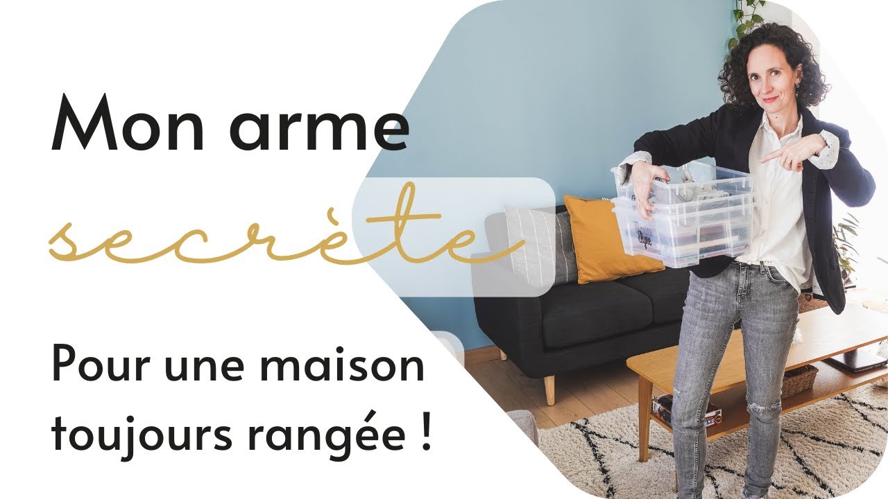 Mon arme secrète pour une maison toujours rangée !