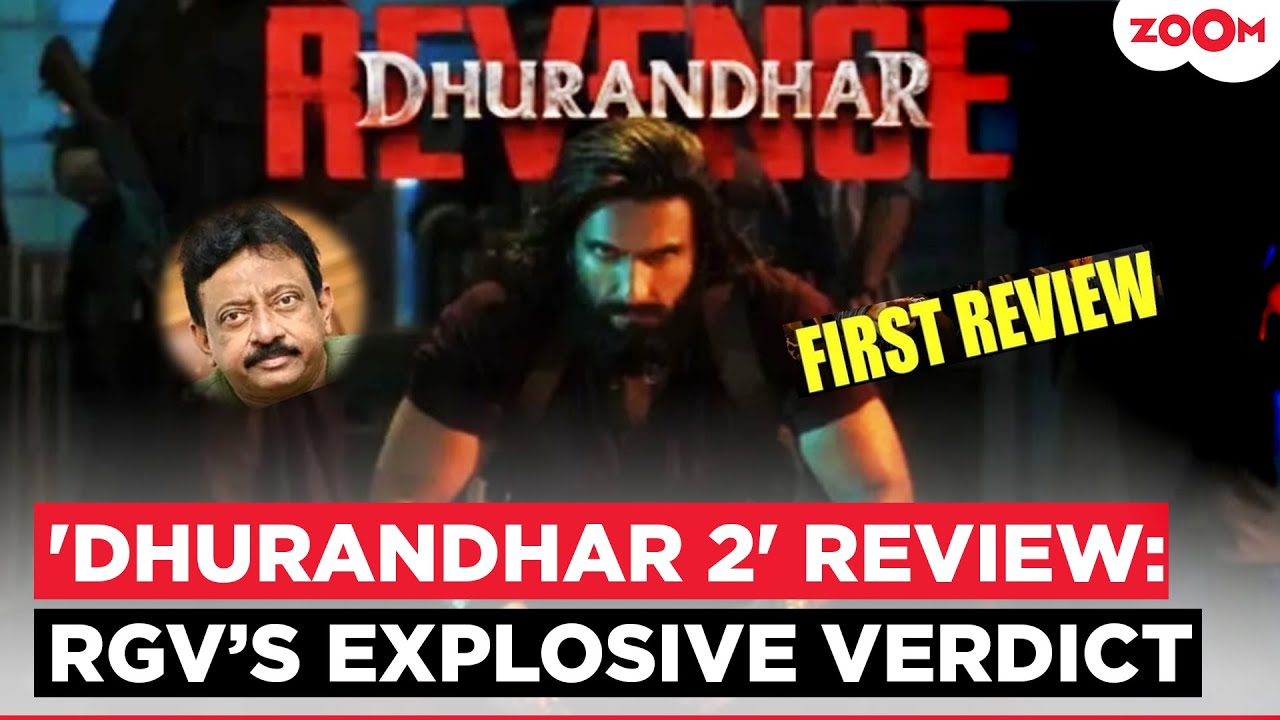 Dhurandhar: The Revenge FIRST review: RGV gives EXPLOSIVE verdict; Calls it &lsquo;New cinematic order&rsquo;