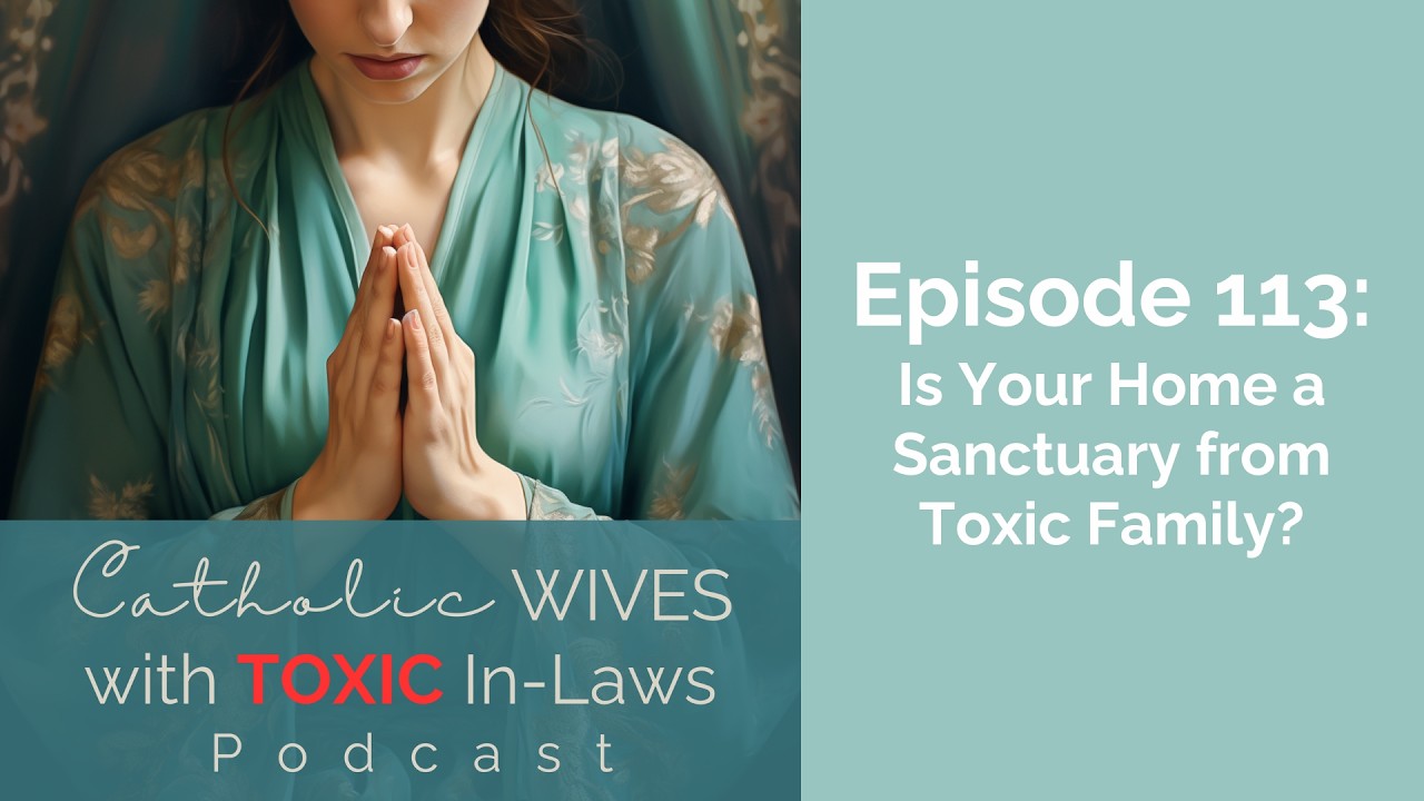Episode 113: Is Your Home a Sanctuary from Toxic Family?