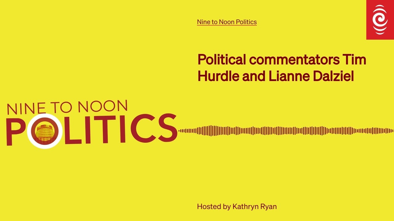 Political commentators Tim Hurdle and Lianne Dalziel | Nine To Noon Politics