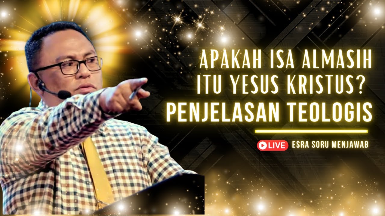 Pdt. Dr. Esra Soru : Apakah Isa Almasih Itu Yesus Kristus? Penjelasan Teologis