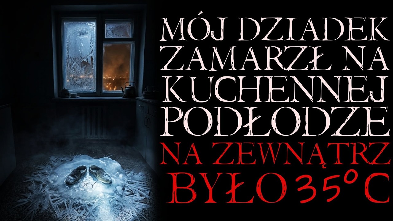 M&oacute;j Dziadek Zamarzł na Kuchennej Podłodze. Na Zewnątrz Było 35 Stopni Celsjusza...