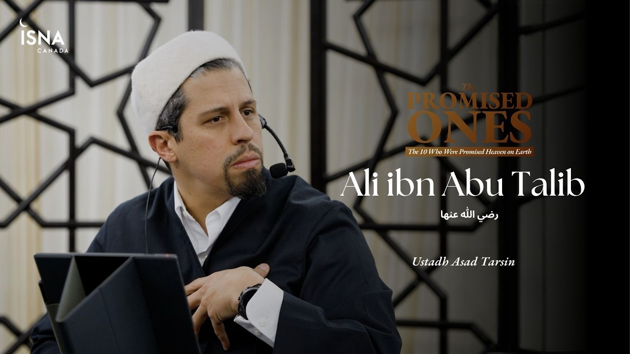 Ali ibn Abu Talib | The Promised Ones | Ustadh Asad Tarsin