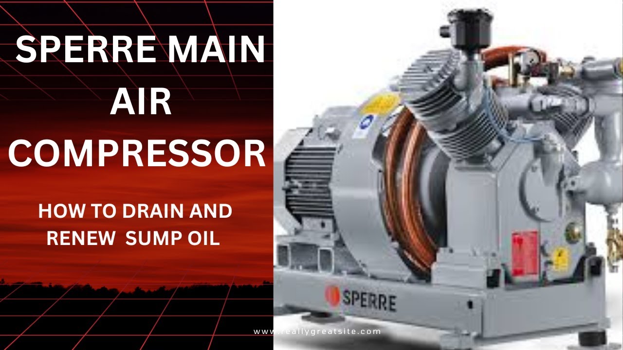 Fourth engineer jobs....Main  air compressor maintenance ...How to drain and renew sump oil ,,,