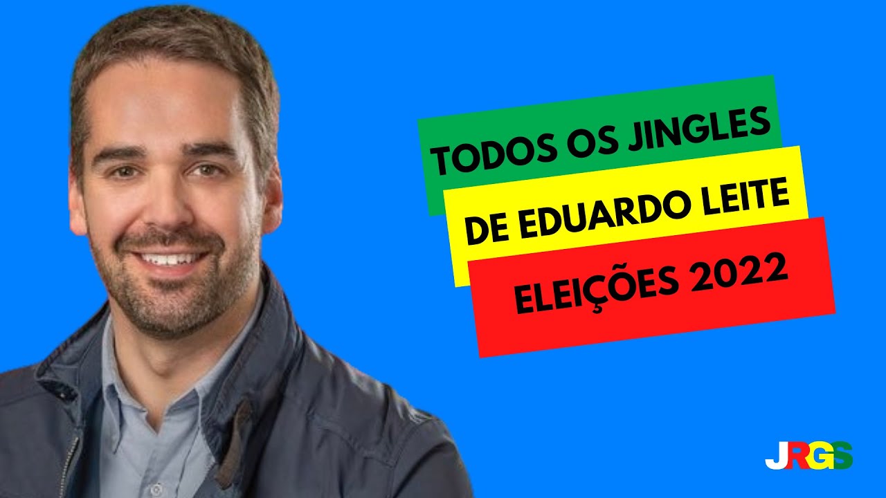 Todos os jingles de Eduardo Leite em 2022 - Eleições para o governo do Rio Grande do Sul