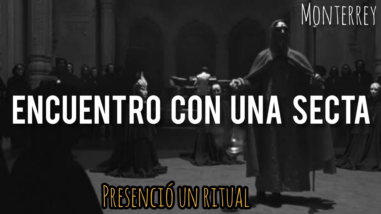 PRESENCIÓ EL RITUAL DE UNA SECTA EN MONTERREY | HISTORIAS DE SECTAS | HISTORIAS DE TERROR