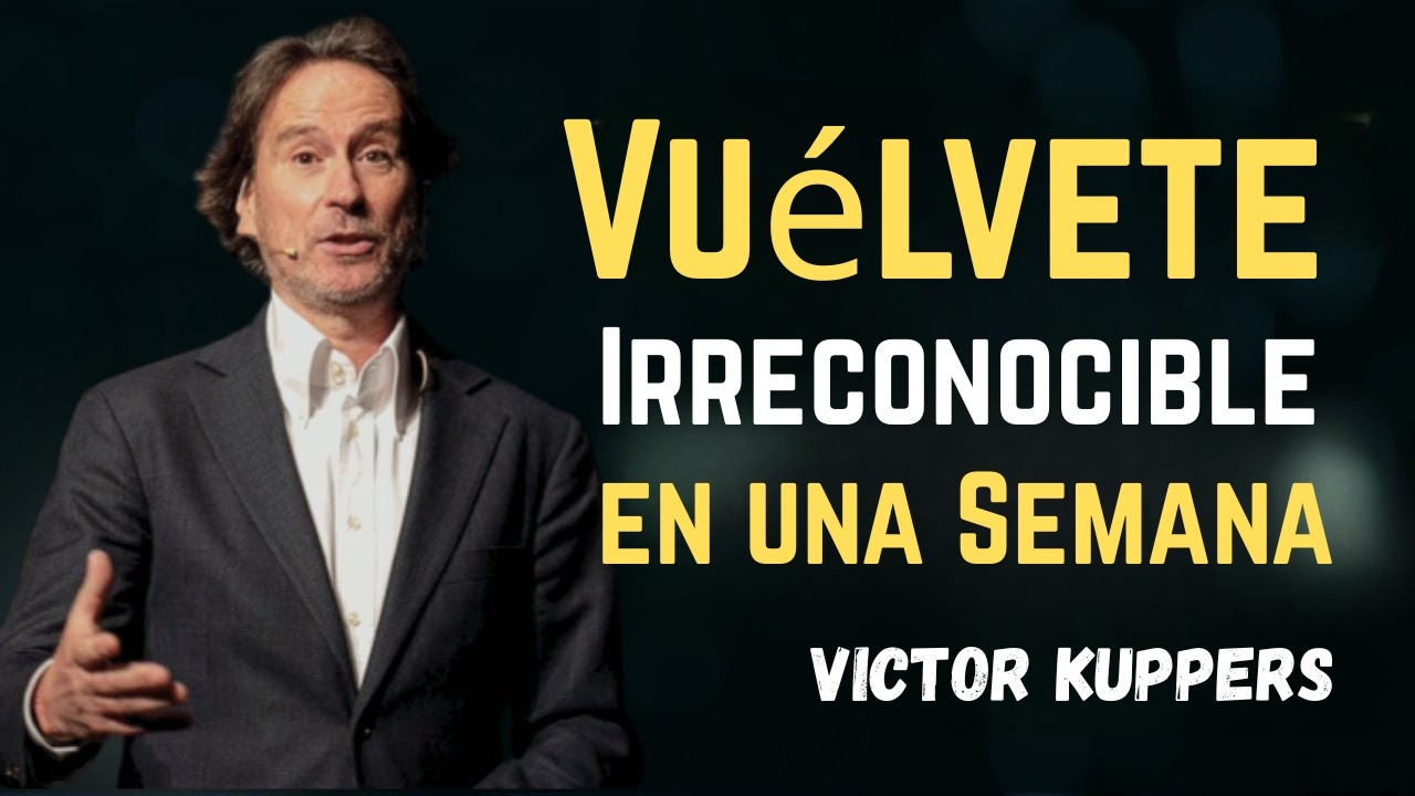 Vuélvete Irreconocible en una Semana | Victor Kuppers Motivación