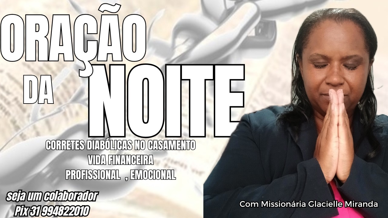 03/03/26 ORAÇÃO DA NOITE QUEBRANDO CORRENTES DIABÓLICAS COM MISS. GLACIELLE MIRAND#glaciellemiranda