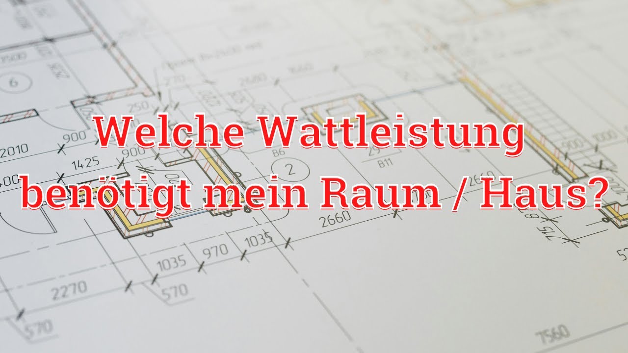 Welche Wattleistung benötigt mein Raum/Haus?