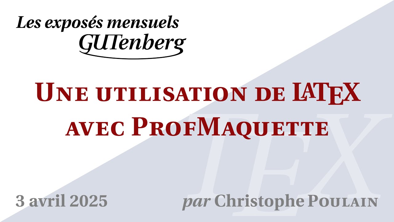 Une utilisation de LaTeX (ProfMaquette) — Christophe Poulain — Exposé mensuel de GUTenberg #TeXLaTeX