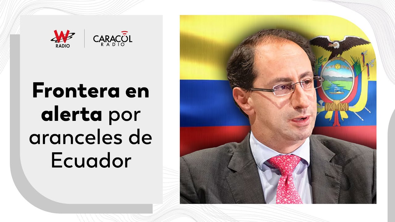 Ecuador sube aranceles y Colombia prepara respuesta ante la CAN