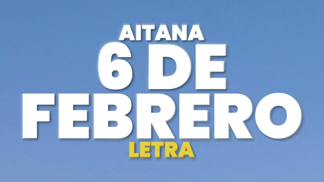 Aitana - 6 DE FEBRERO (Letra)