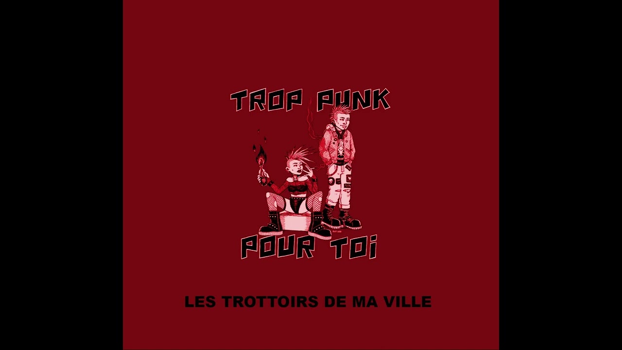 Trop Punk Pour Toi - Les trottoirs de ma ville