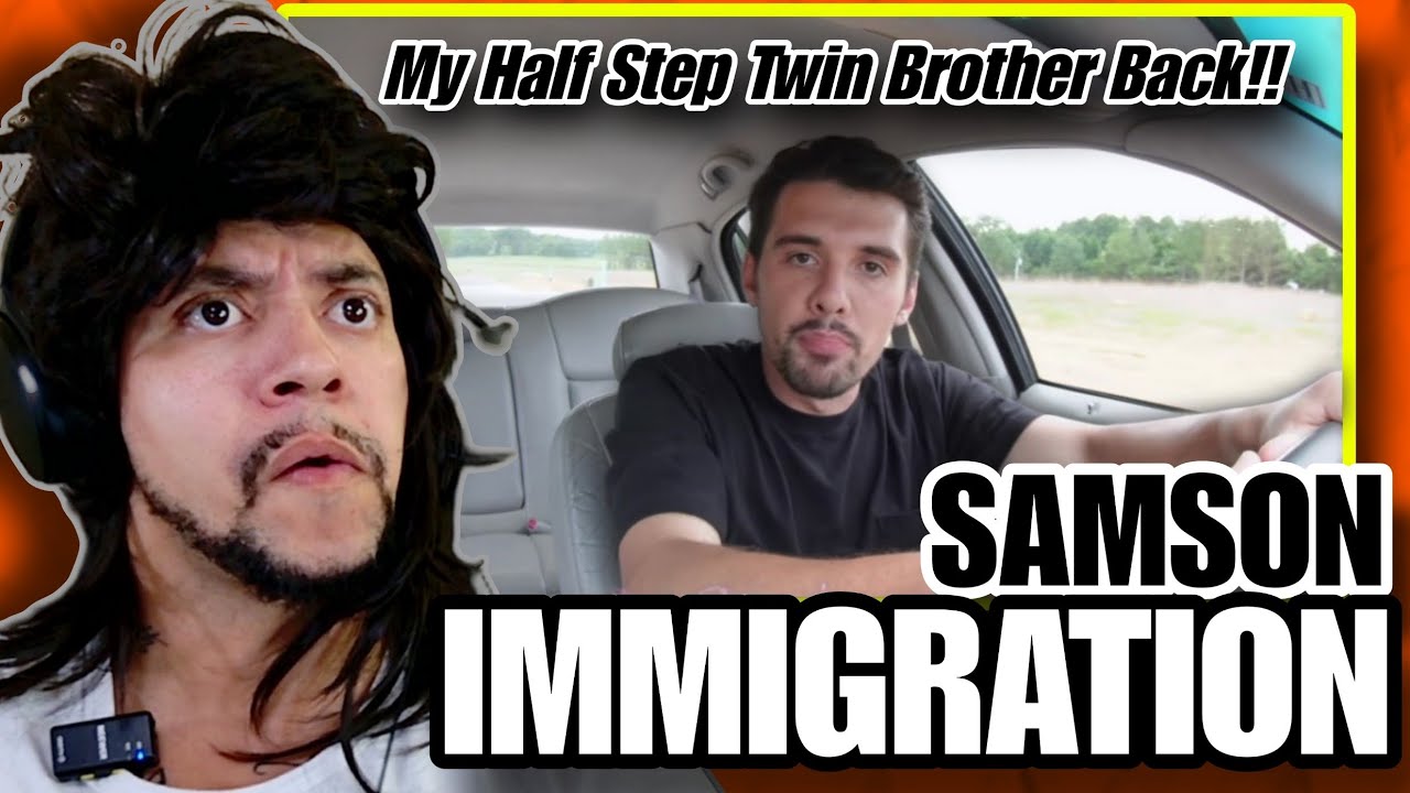 MY HALF STEP TWIN BROTHER IS BACK!!! Samson - Immigration (LIVE REACTION)