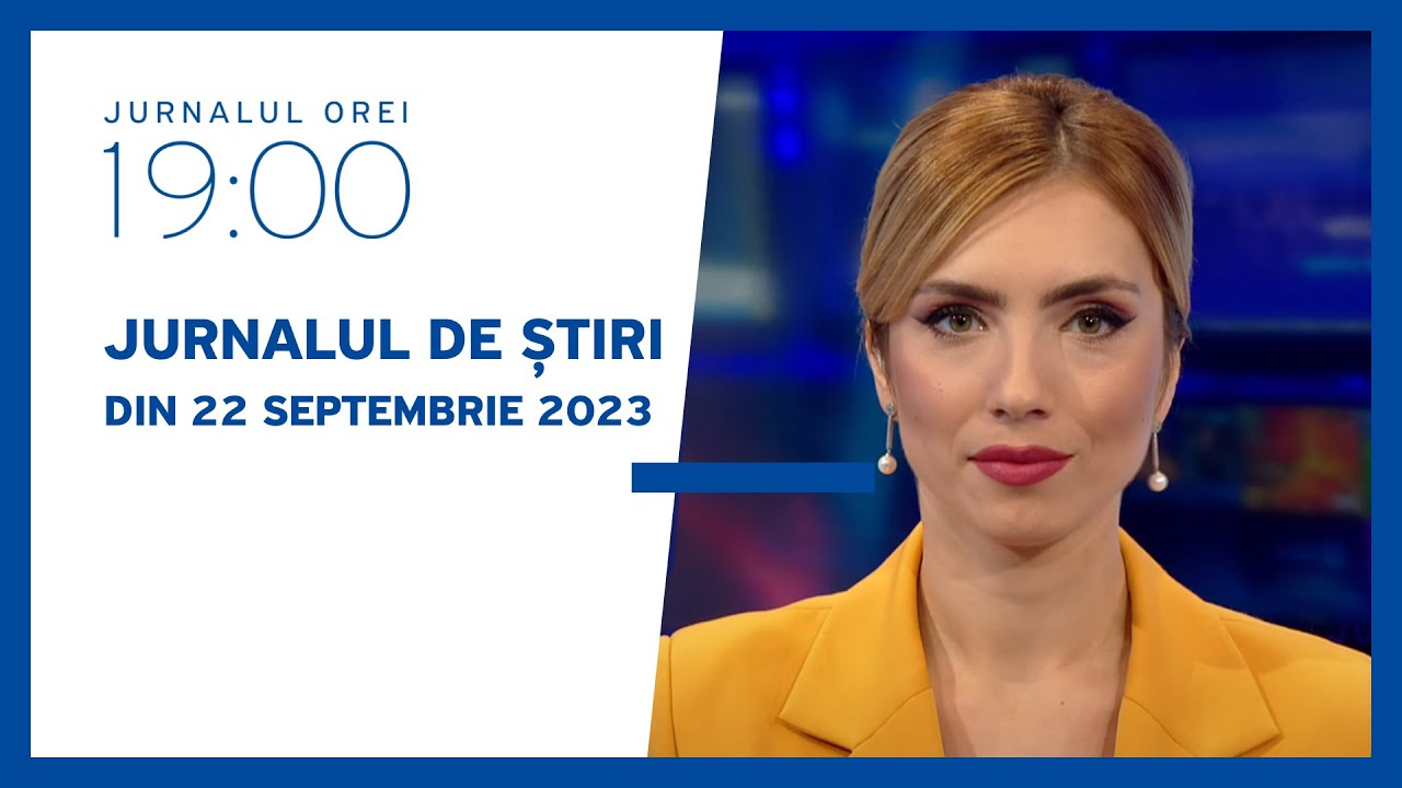 Jurnalul orei 19:00, 22.09.2023