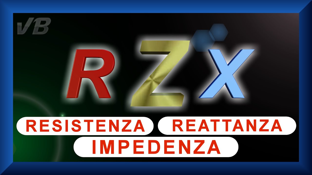 Resistenza, Reattanza, Impedenza