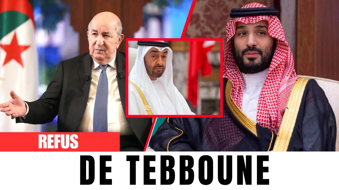 Les Émirats attaquent l’Algérie : Tebboune refuse Ben Zayed, Riyad s’implique