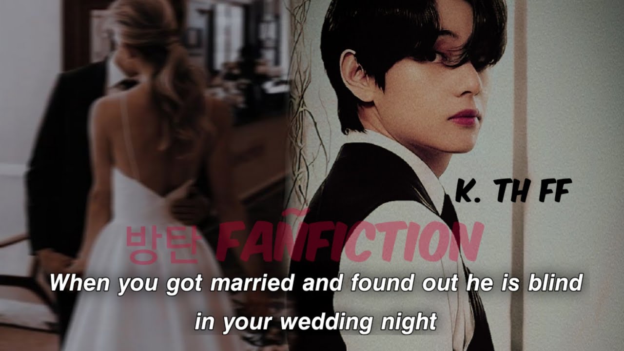 When you got married and found out he is blind in your wedding night || K.TH FF || 1/3