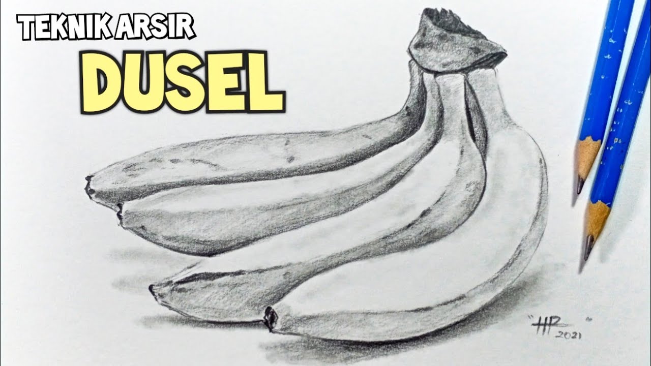TEKNIK ARSIR DUSEL | GAMBAR MODEL BUAH PISANG