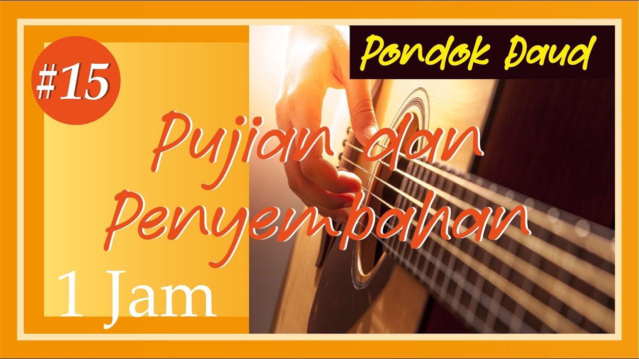 Pujian dan Penyembahan Part #15 │ Saat Teduh PONDOK DAUD 1 jam.