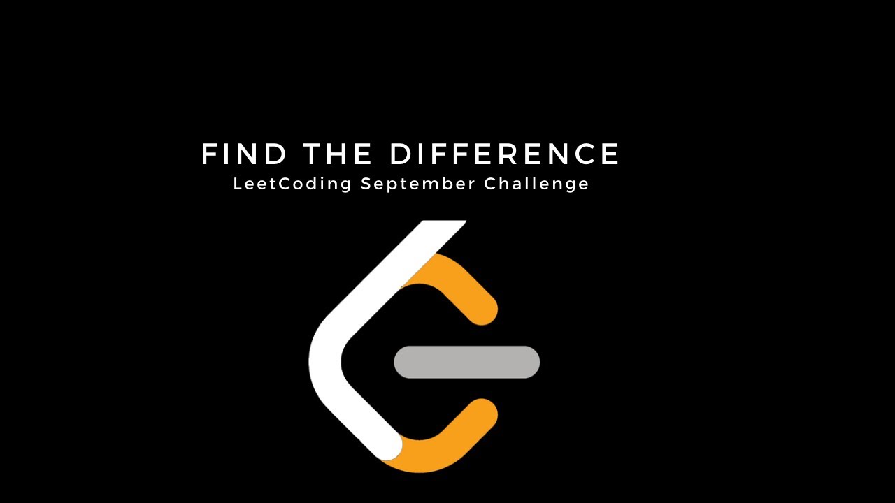 Find the Difference | Leetcode 389 | September Challenge | 3 Solutions