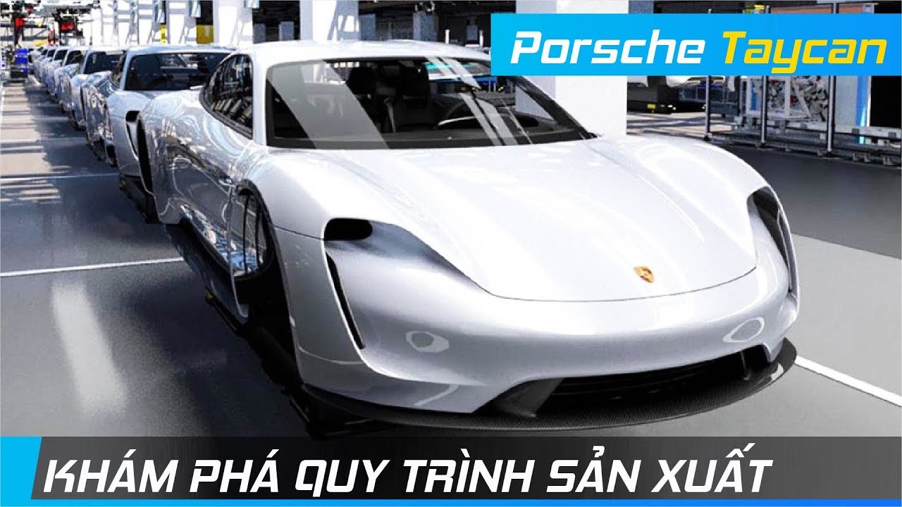 KHÁM PHÁ QUY TRÌNH SẢN XUẤT PORSCHE TAYCAN | Đỉnh cao của kĩ thuật chế tạo ô tô | XE24h