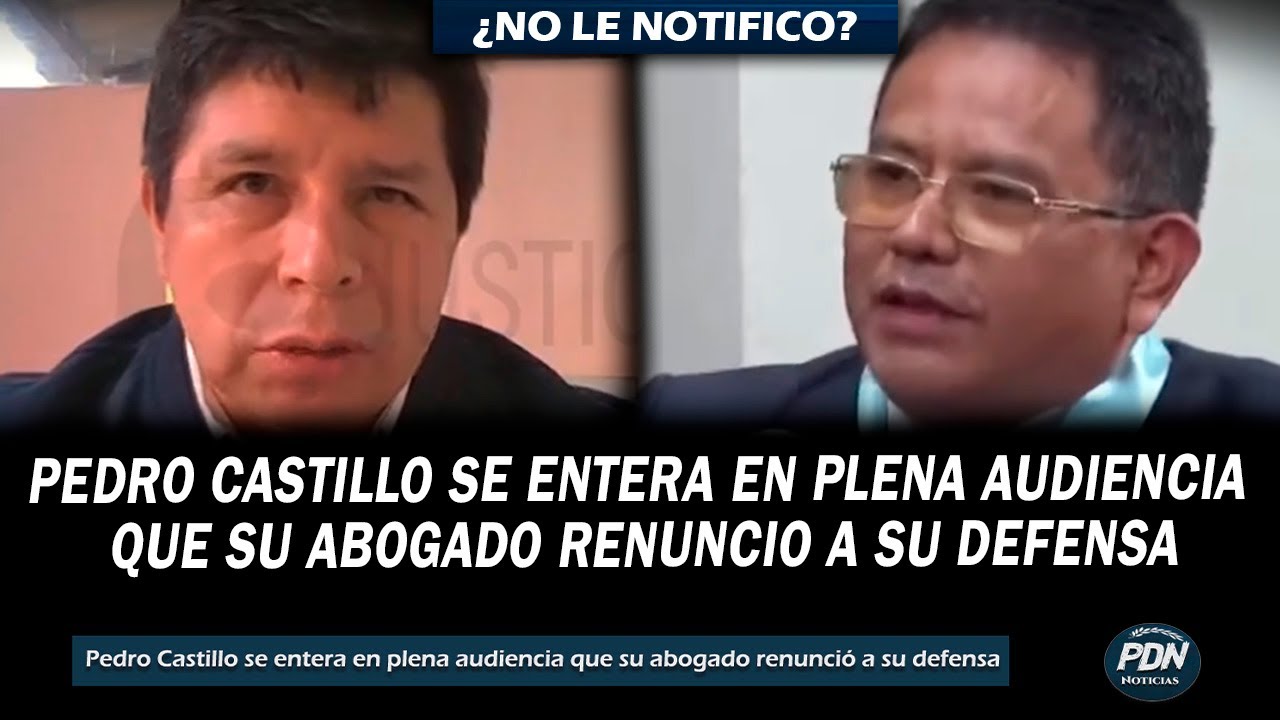 PEDRO CASTILLO SE ENTERA EN PLENA AUDIENCIA QUE SU ABOGADO RENUNCIO A SU DEFENSA