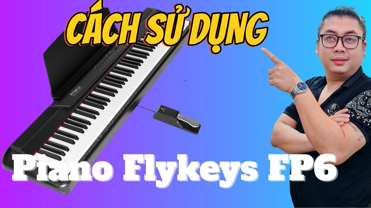 Piano Điện Flykeys FP6 - Cách Sử Dụng Và Những Mẹo Hay Cho Người Mới Bắt Đầu