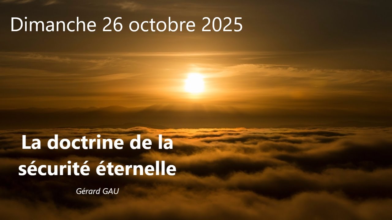 Dimanche 26.10.2025 La doctrine de la sécurité éternelle ? (Gérard GAU)