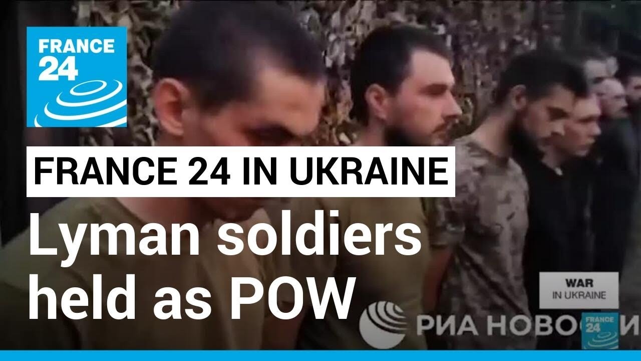 FRANCE 24 report: Ukrainian soldiers who fought to retake Lyman held as prisoners of war