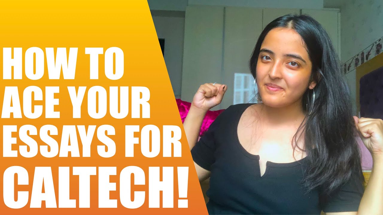 Ace your essays! How I got into CALTECH!