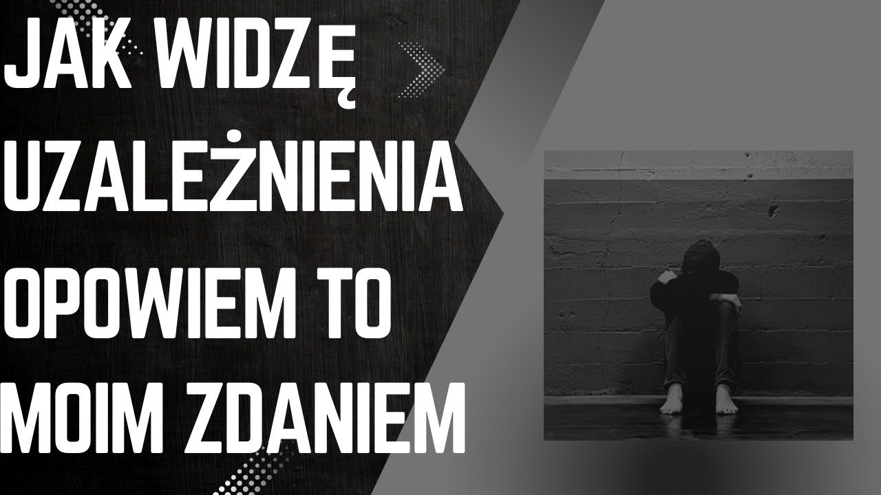 Jak widzę uzależnienia – opowiem to moim zdaniem