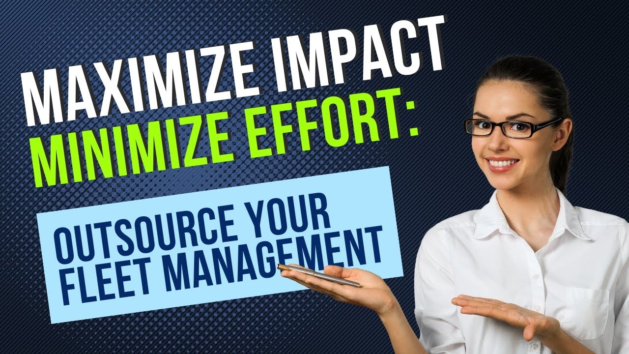#7 - Maximize Impact, Minimize Effort: Outsource Your Fleet Management