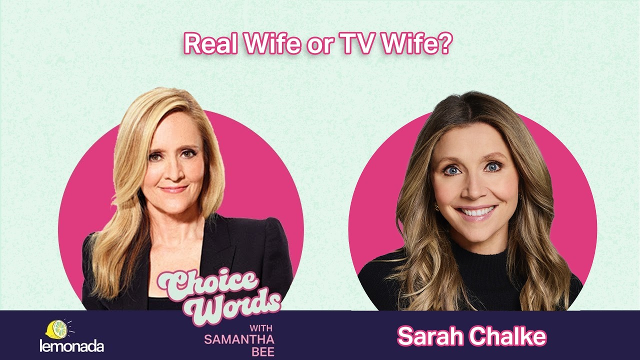 Real Wife or TV Wife? Sarah Chalke | Choice Words with Samantha Bee
