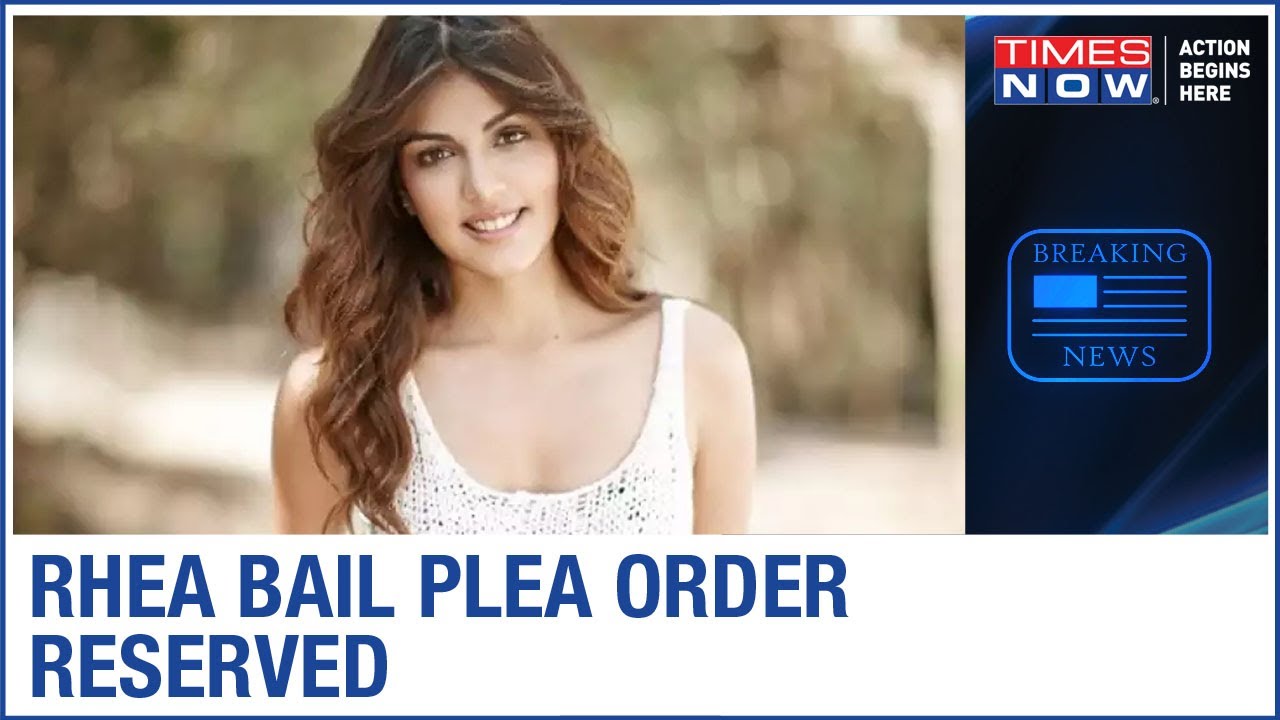 Rhea Chakraborty bail plea reserved till 11th September 2020; order to pronounced tomorrow